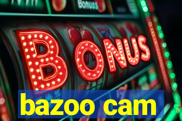 bazoo cam